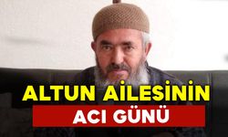 Altun Ailesinin Acı Günü