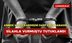 Annesi ve Kız Kardeşini Darp Eden Babasını Silahla Vurmuştu Tutuklandı