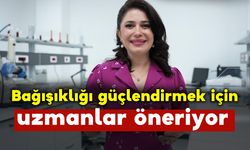 Bağışıklığı Güçlendirmek İçin Uzmanlar Öneriyor