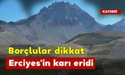 Borçular Dikkat Erciyes'in Karı Eridi