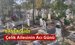 Çelik  Ailesinin Acı Günü