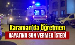 Karaman’da Öğretmen Hayatına Son Vermek İstedi