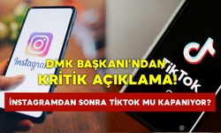 DMK Başkanı’ndan kritik açıklama: İnstagram'dan sonra TikTok mu kapanıyor?