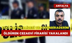 Eski Kayınvalidesi ve Kayınbiraderini Öldüren Cezaevi Firarisi Yakalandı