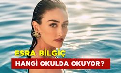 Esra Bilgiç Hangi Okulda Okuyor?