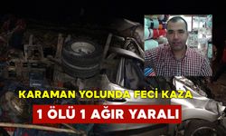 Karaman Yolunda Feci Kaza 1 Ölü, 1 Yaralı