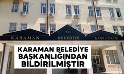 KARAMAN BELEDİYE BAŞKANLIĞINDAN BİLDİRİLMİŞTİR