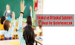 İlkokul ve Ortaokul Şubeleri e-Okul ile Belirlenecek