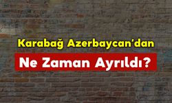 Karabağ Azerbaycandan Ne Zaman Ayrıldı?