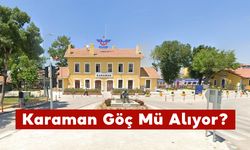 Karaman Göç Mü Alıyor?