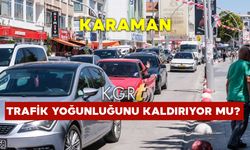 Karaman Trafik Yoğunluğunu Kaldırıyor mu?