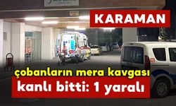 Karaman’da Çobanların Kavgasında Kan Aktı: 1 Yaralı