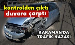 Karaman'da Kontrolden Çıkan Otomobil Duvara Çarptı: 1 Yaralı