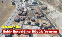 Karaman'da Şehir Estetiğine Büyük Yatırım