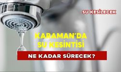 Karaman’da Su Kesintisi Ne Kadar Sürecek?