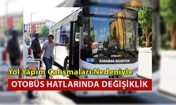 Karaman'da Yol Yapım Çalışmaları Nedeniyle Otobüs Hatlarında Değişiklik