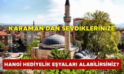 Karaman'dan Sevdiklerinize Hangi Hediyelik Eşyaları Alabilirsiniz?