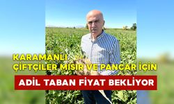 Karamanlı Çiftçiler Mısır ve Pancar İçin Adil Taban Fiyat Bekliyor