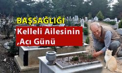 Kelleli Ailesinin Acı Günü