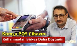 Komşu POS’unu Kullanmadan Bir Kez Daha Düşünün!