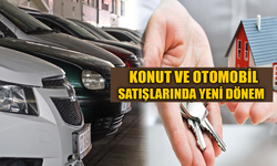 Konut ve Otomobil Satışlarında Yeni Dönem