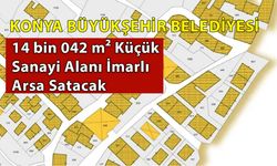 Konya Büyükşehir Belediyesi 14 bin 042 m² Küçük Sanayi Alanı İmarlı Arsa Satacak