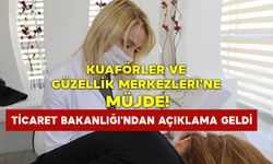 Kuaförler Ve Güzellik Merkezleri'ne Müjde: Ticaret Bakanlığı'ndan Açıklama Geldi