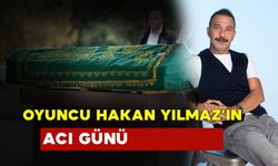 Oyuncu Hakan Yılmaz’ın Acı Günü