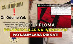 “Sahte Diploma Dolandırıcılarına İnanmayın” Paylaşımlara Dikkat!