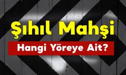 Şıhıl Mahşi Hangi Yöreye Ait?