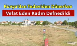 Tedavi Dönüşü Vefat Eden Kadın Bugün Defnedildi