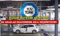 TÜVTÜRK’ten Kusur Listesi!  Bu Araçlar Muayeneden Asla Geçemeyecek!