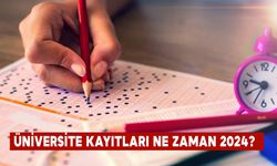 ÜNİVERSİTE KAYITLARI NE ZAMAN 2024?