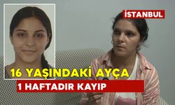 16 yaşındaki Ayça 7 gündür kayıp