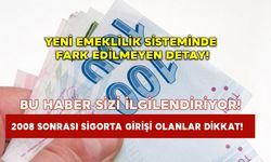 2008 sonrası sigorta girişi olanlar dikkat! Yeni emeklilik sisteminde fark edilmeyen detay!