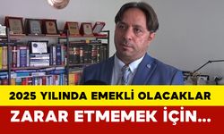 2025 yılında emekli olacaklara uzmanından uyarı