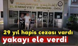 29 yıl hapis cezası vardı yakalandı