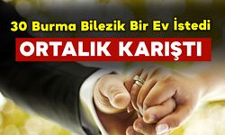 30 Burma Bilezik Bir Ev İstedi Ortalık Karıştı