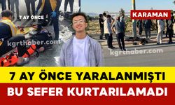 7 ay önce kazada yaralanmıştı bu sefer kurtarılamadı