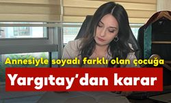 Annesiyle soyadı farklı olan çocuğa Yargıtay ne karar verdi?