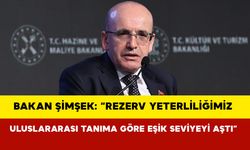 Bakan Şimşek: “Rezerv yeterliliğimiz uluslararası tanıma göre eşik seviyeyi aştı”