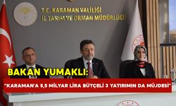 Bakan Yumaklı: “Karaman'a 5,5 milyar lira bütçeli 3 yatırımın da müjdesini veriyoruz”