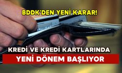 BDDK yeni karar!  Kredi ve kredi Kartlarında yeni dönem başlıyor