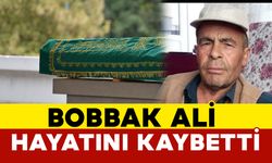 Bobbak Ali Hayatını Kaybetti