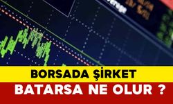 Borsada şirket batarsa ne olur?