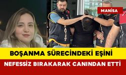 Boşanma sürecindeki eşini nefessiz bırakarak canından etti