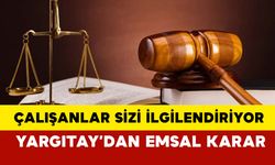 Çalışanlar sizi ilgilendiriyor.... Yargıtay'dan emsal karar