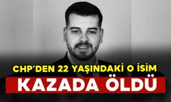 CHP'den 22 yaşındaki Ata Uysal kazada öldü