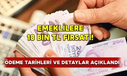 Emeklilere 18 bin TL Fırsatı! ödeme tarihleri ve detaylar açıklandı