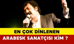 En çok dinlenen arabesk sanatçısı kimdir?